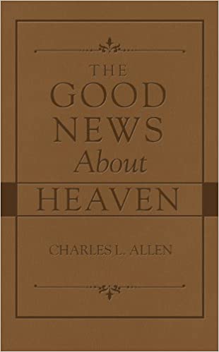 The Good News About Heaven PB - Charles L Allen